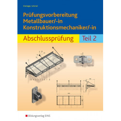 Prüfungsvorbereitung Metallbauer/-in Konstruktionsmechaniker/-in - Abschlussprüfung Teil 2