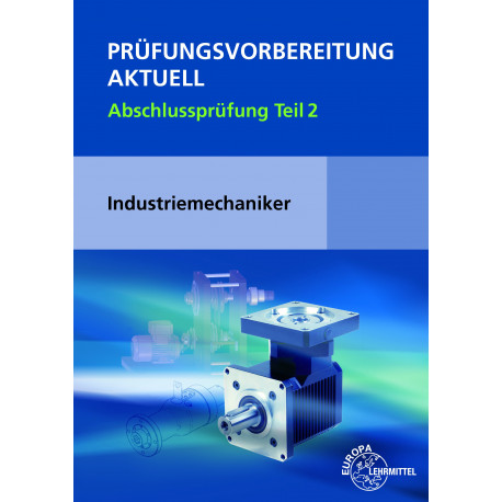 Prüfungsvorbereitung aktuell Industriemechaniker/-in Abschlussprüfung Teil 2