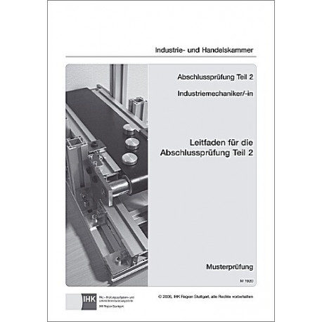 Leitfaden für die Abschlussprüfung Teil 2 (inkl. Musterprüfung) Industriemechaniker/-in