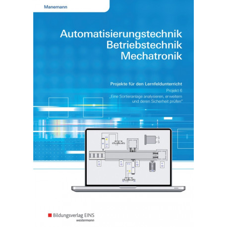 Automatisierungstechnik, Betriebstechnik, Mechatronik - Projekt für das LF 6 - Arbeitsheft