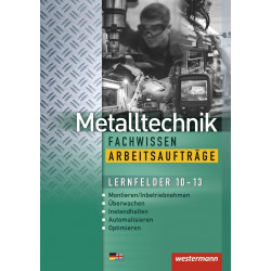 Metalltechnik - Fachwissen - Arbeitsaufträge - LF 10-13