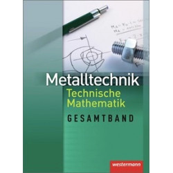 Metalltechnik Gesamtband - Technische Mathematik