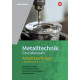 Metalltechnik Grundwissen Arbeitsaufträge - Lernfelder 1 bis 4