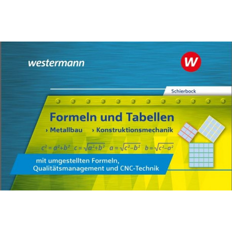 Formeln und Tabellen - Metallbau, Konstruktionsmechanik mit umgestellten Formeln, Qualitätsmanagement und CNC-Technik