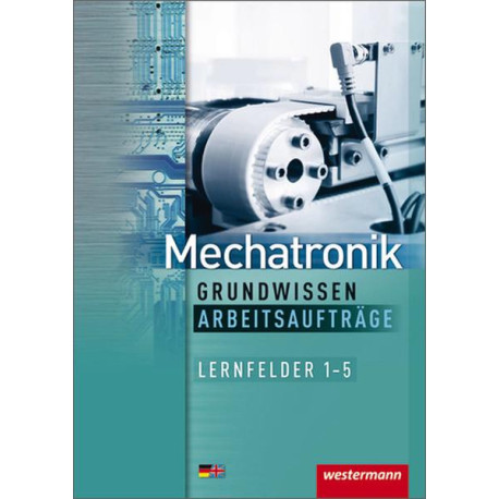 Mechatronik Grundwissen - Lernfelder 1-5 Arbeitsaufträge