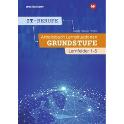 IT-Berufe - Arbeitsbuch Lernsituationen - Grundstufe Lernfelder 1-5