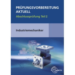 Prüfungsvorbereitung aktuell - Industriemechaniker/-in Abschlussprüfung Teil 2
