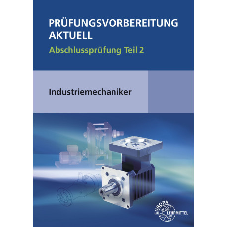 Prüfungsvorbereitung aktuell - Industriemechaniker/-in Abschlussprüfung Teil 2