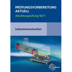 Prüfungsvorbereitung aktuell - Industriemechaniker/-in Abschlussprüfung Teil 1