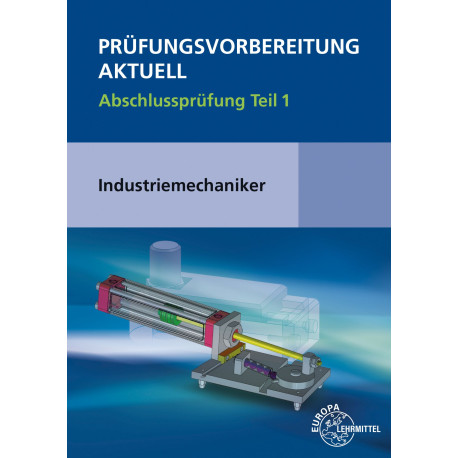 Prüfungsvorbereitung aktuell - Industriemechaniker/-in Abschlussprüfung Teil 1