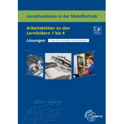 Lösungen zu Lernsituationen in der Metalltechnik - Arbeitsblätter zu den LF 1 bis 4