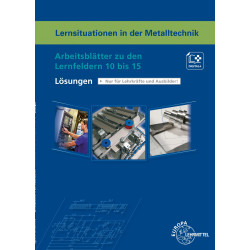 Lösungen zu Lernsituationen in der Metalltechnik LF 10 bis 15